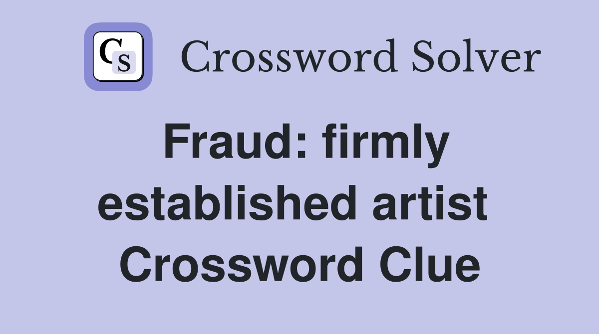 Fraud: firmly established artist  Crossword Clue