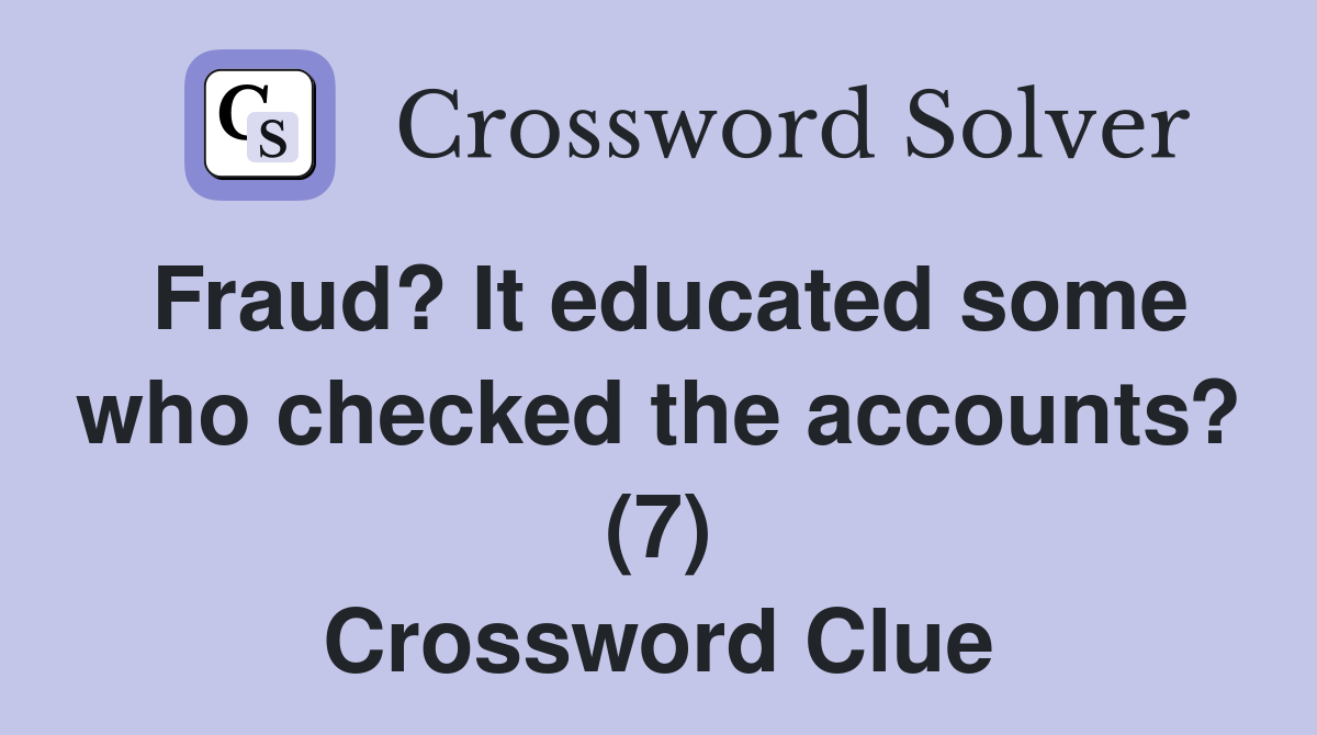 Fraud? It educated some who checked the accounts? (7) Crossword Clue