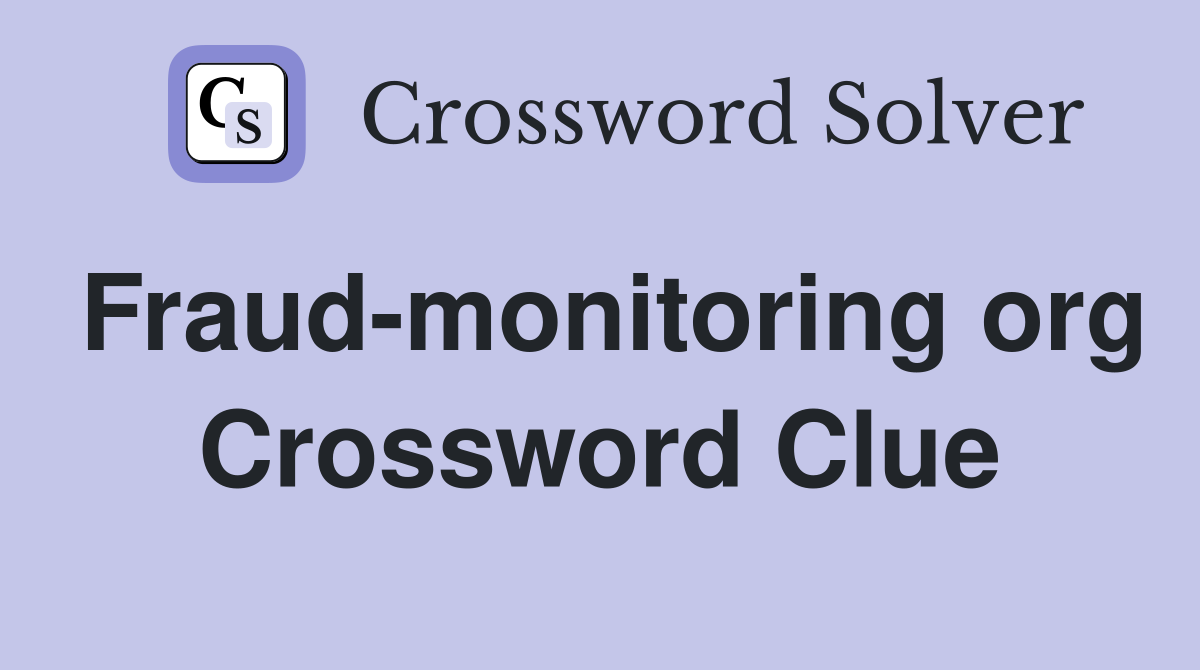 Fraud-monitoring org Crossword Clue