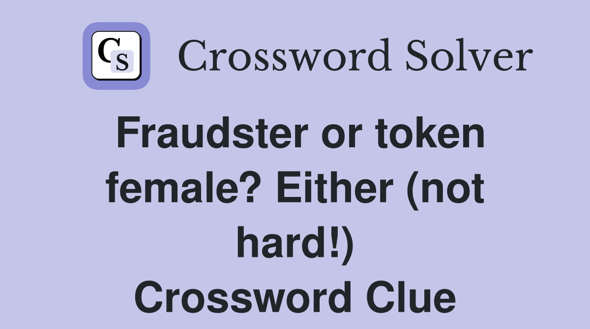 Fraudster or token female? Either (not hard!) Crossword Clue