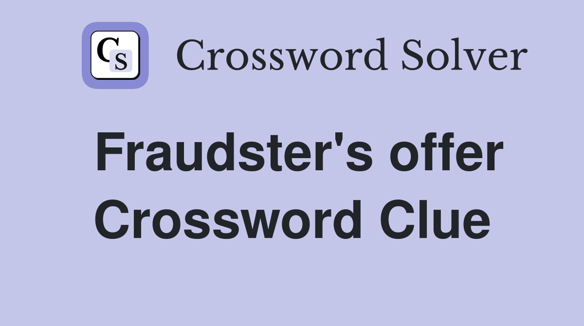 Fraudster's offer Crossword Clue