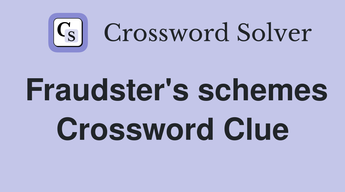 Fraudster's schemes Crossword Clue