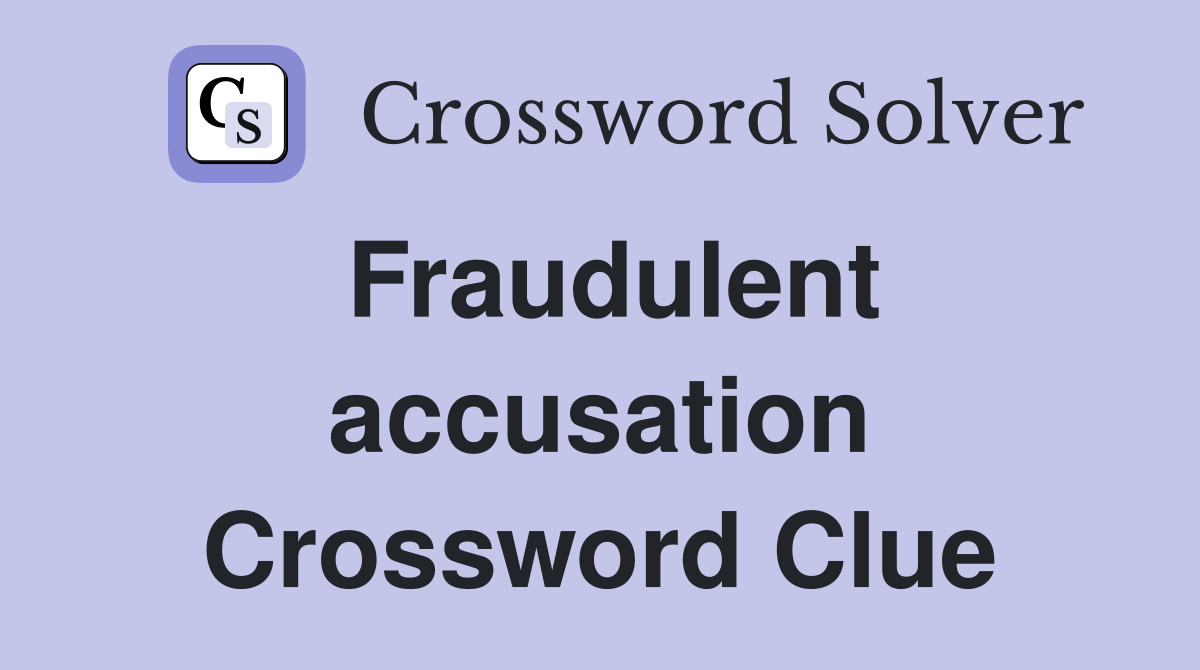 Fraudulent accusation Crossword Clue
