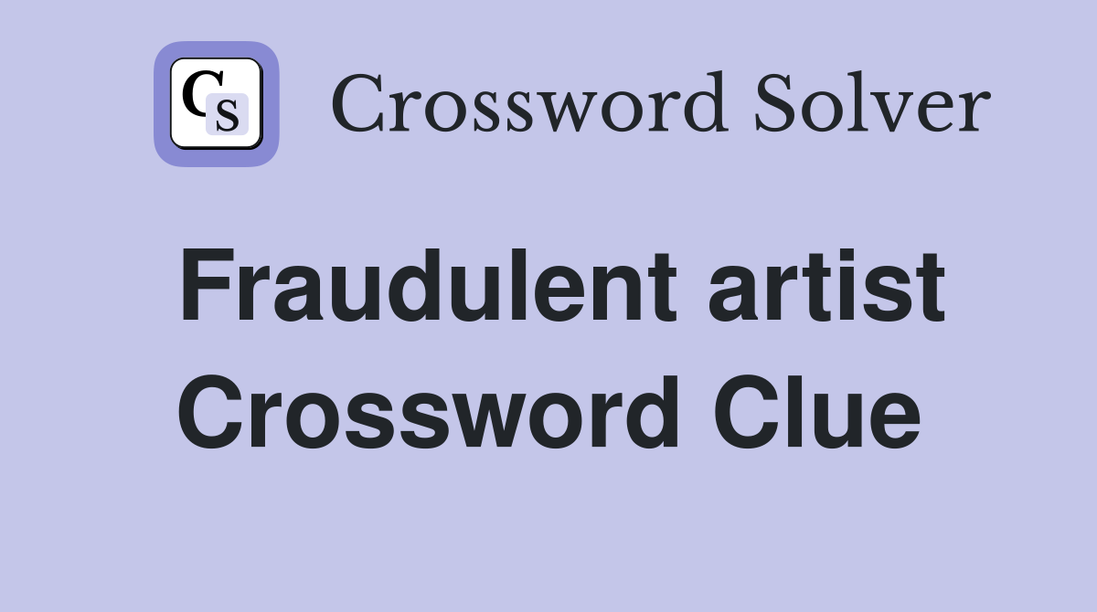 Fraudulent artist Crossword Clue