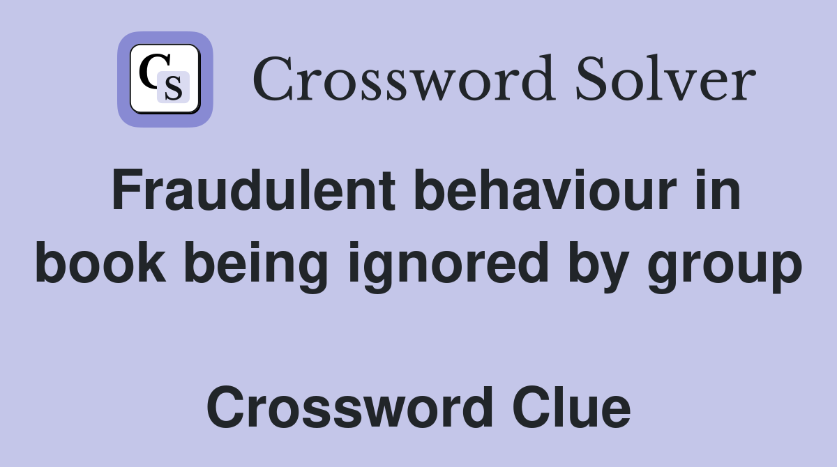 Fraudulent behaviour in book being ignored by group  Crossword Clue