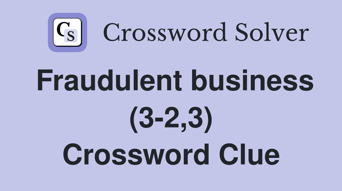 Fraudulent business (3-2,3) Crossword Clue