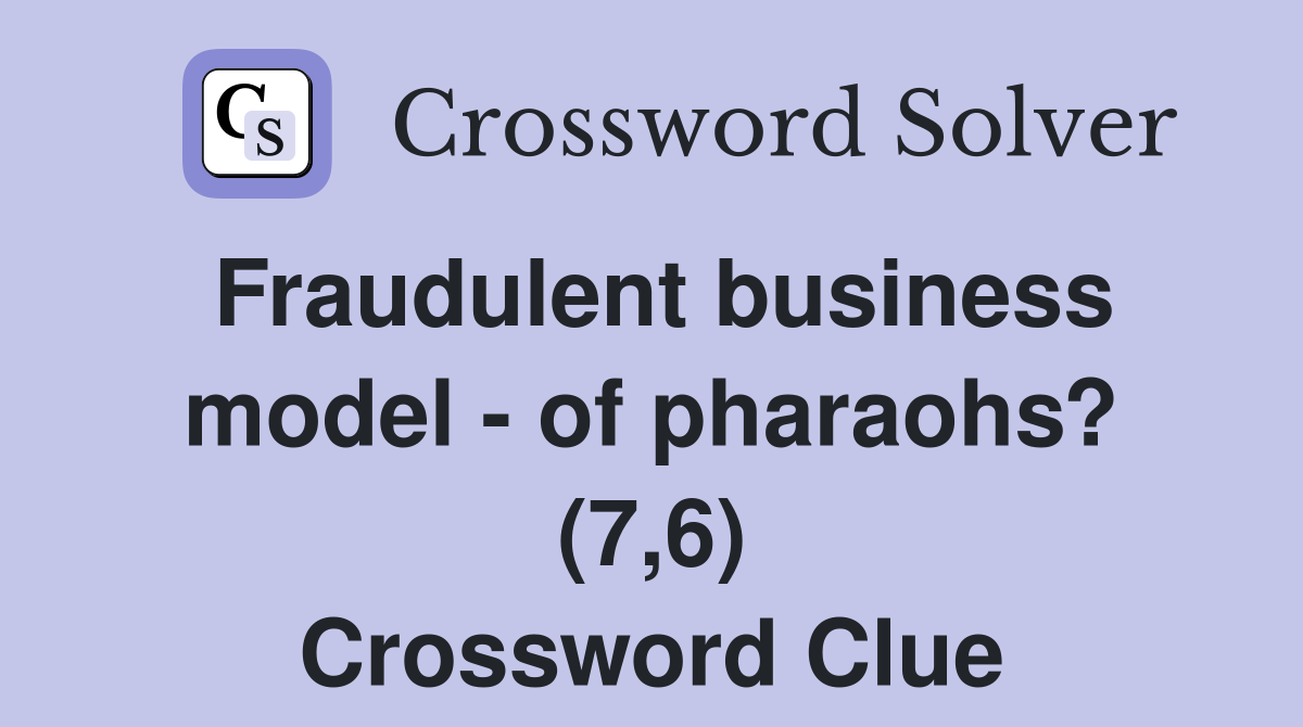 Fraudulent business model - of pharaohs? (7,6) Crossword Clue