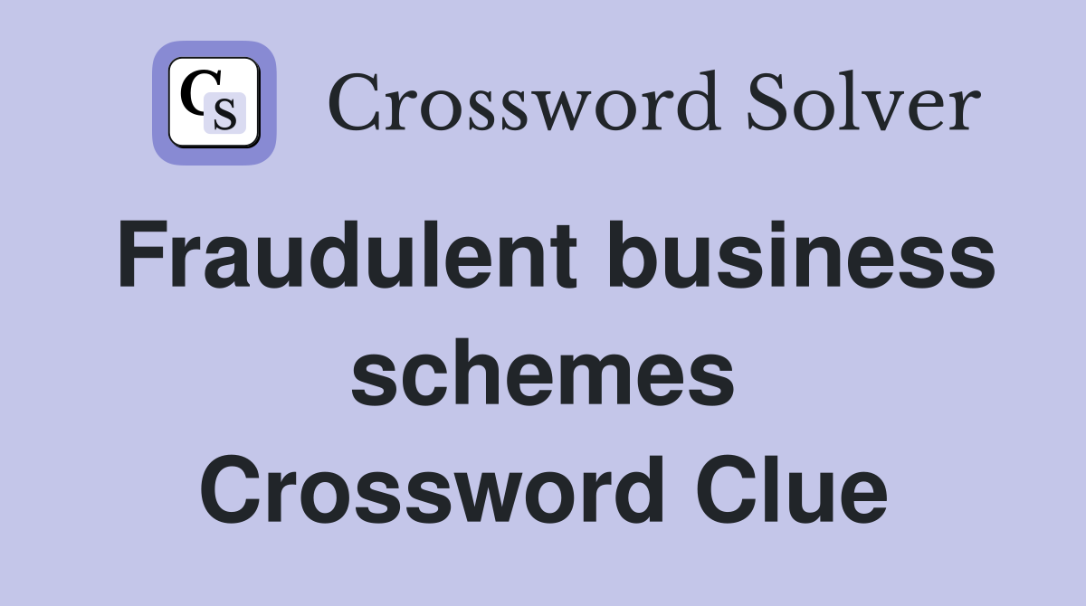 Fraudulent business schemes Crossword Clue