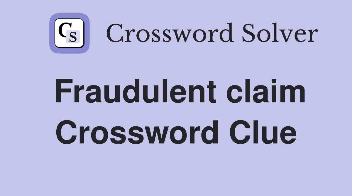Fraudulent claim Crossword Clue