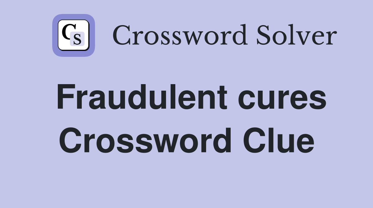 Fraudulent cures Crossword Clue