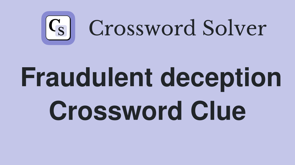 Fraudulent deception Crossword Clue