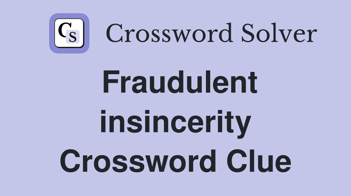 Fraudulent insincerity Crossword Clue