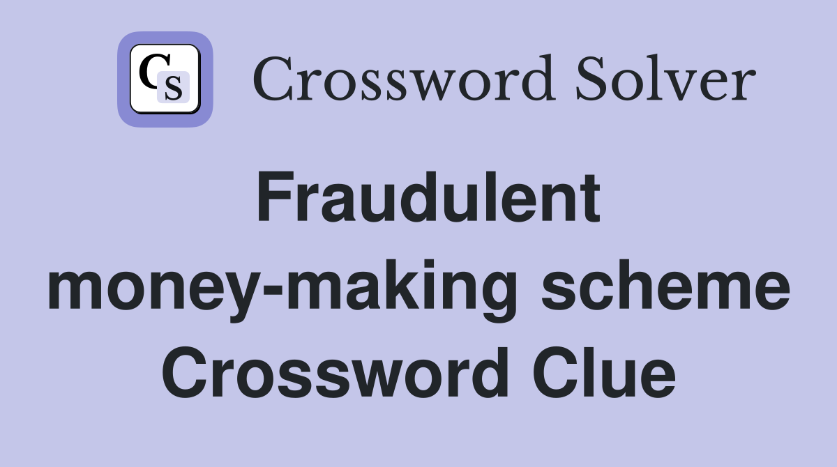 Fraudulent money-making scheme Crossword Clue