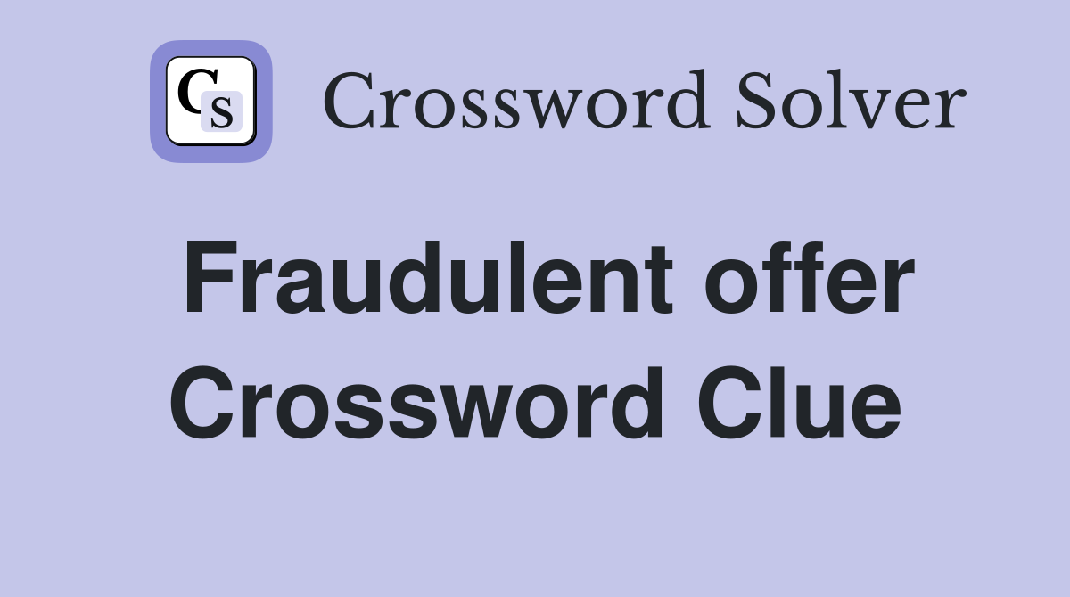 Fraudulent offer Crossword Clue