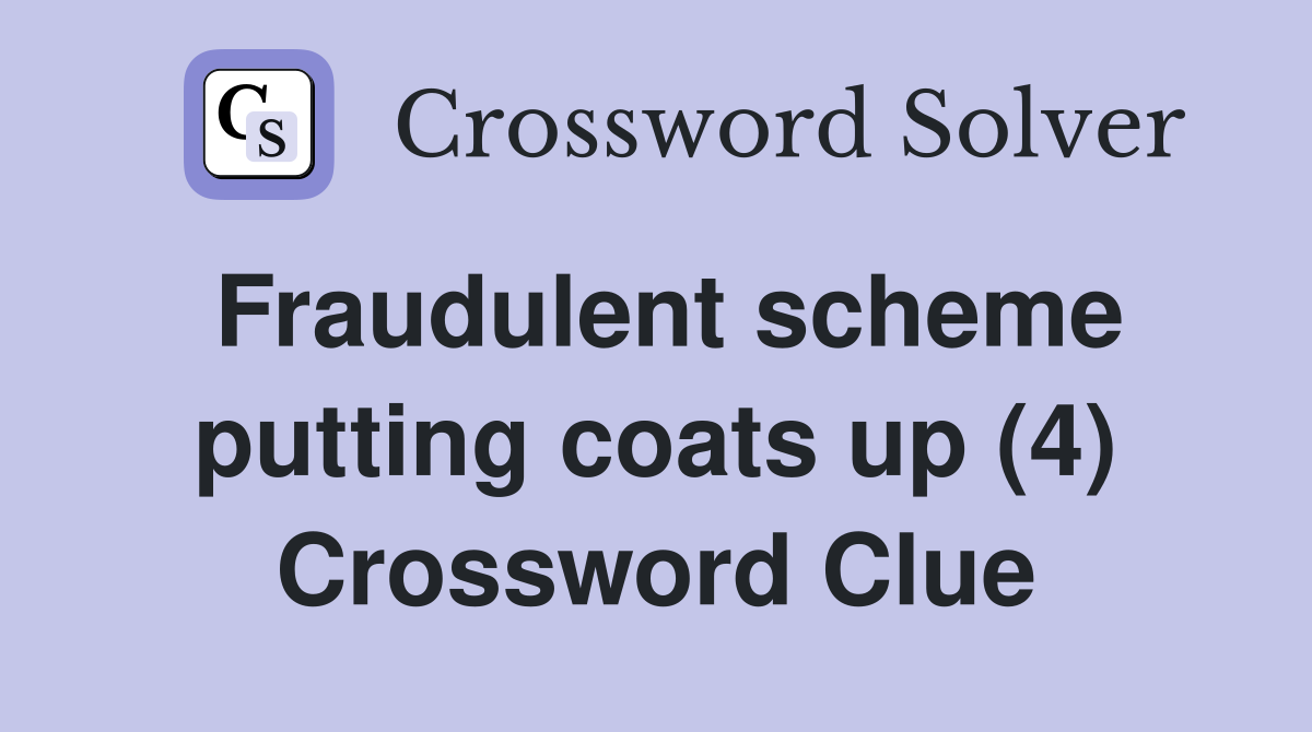 Fraudulent scheme putting coats up (4) Crossword Clue