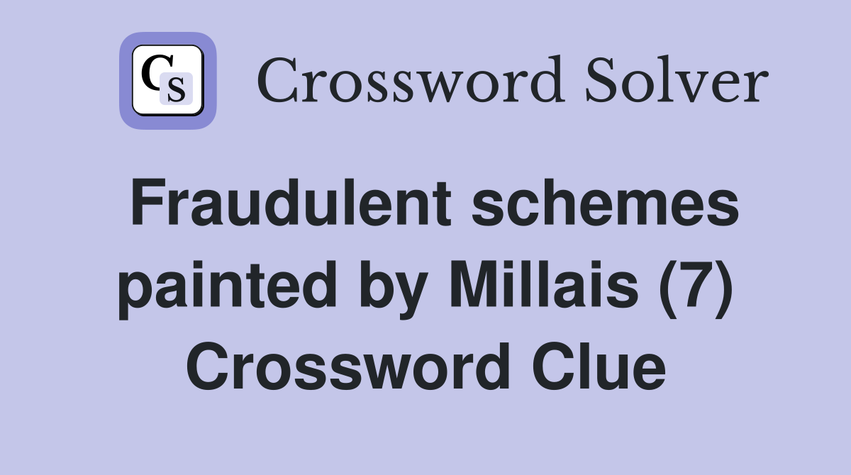 Fraudulent schemes painted by Millais (7) Crossword Clue