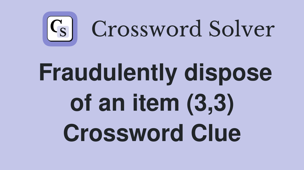 Fraudulently dispose of an item (3,3) Crossword Clue