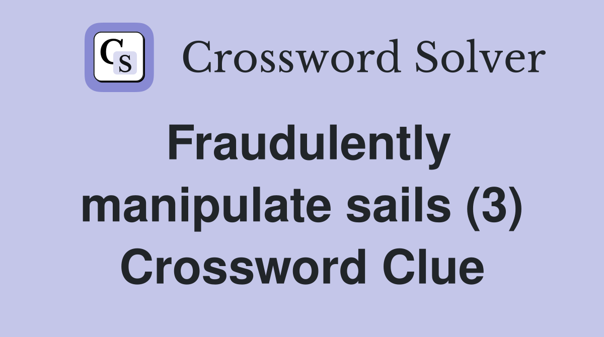 Fraudulently manipulate sails (3) Crossword Clue