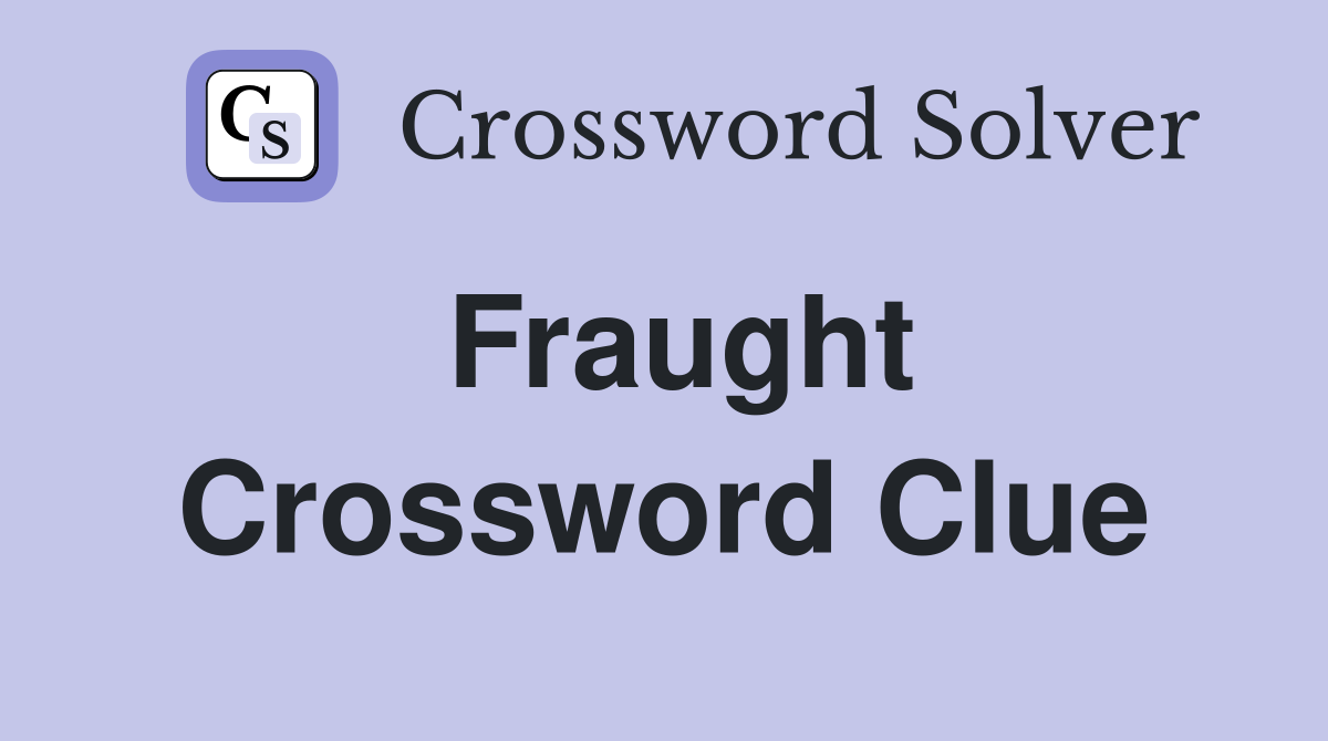Fraught Crossword Clue