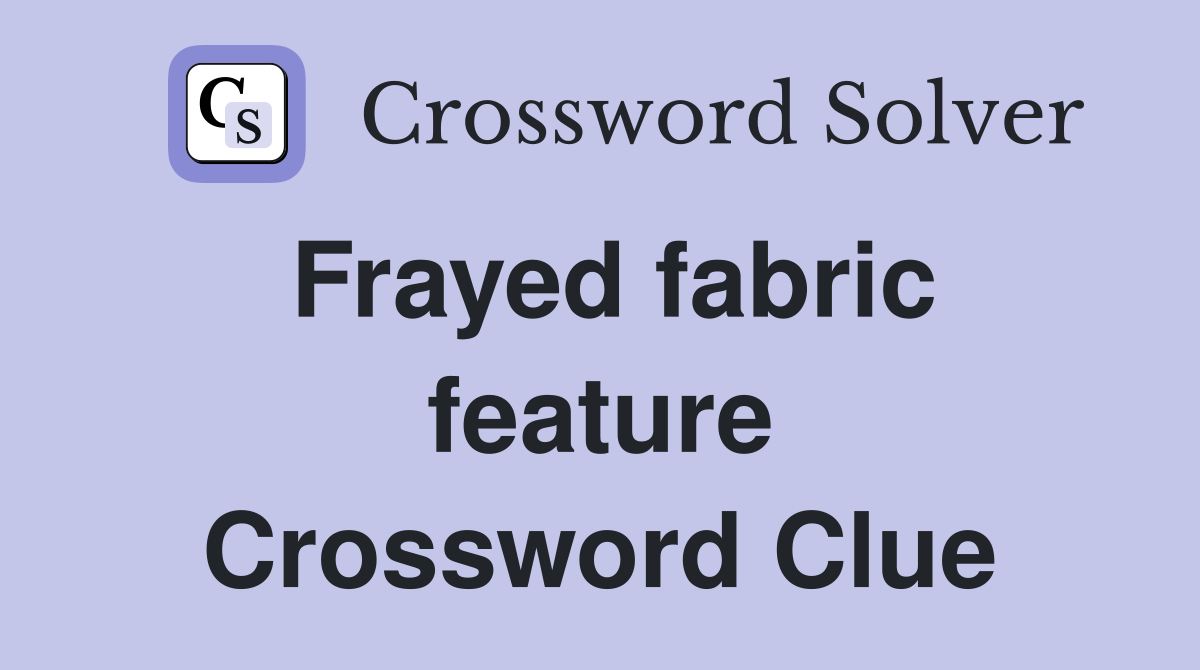 Frayed fabric feature Crossword Clue