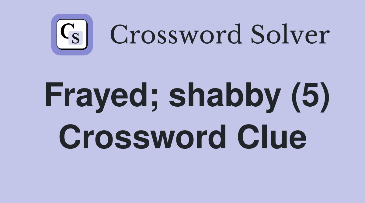 Frayed; shabby (5) Crossword Clue