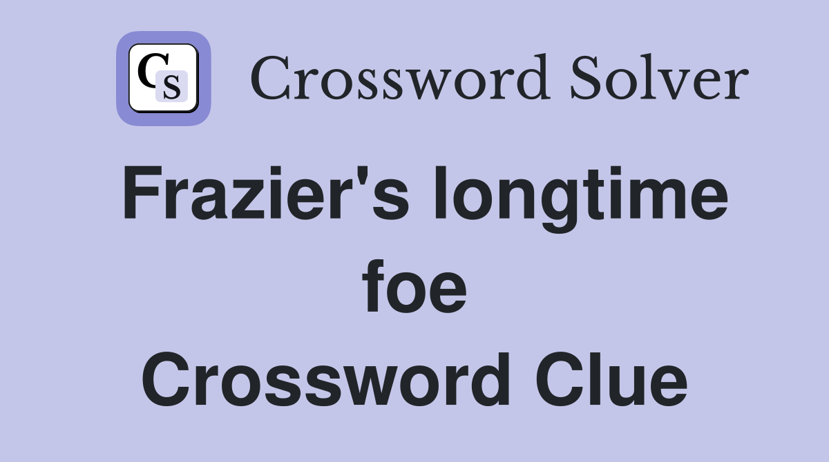 Frazier's longtime foe Crossword Clue