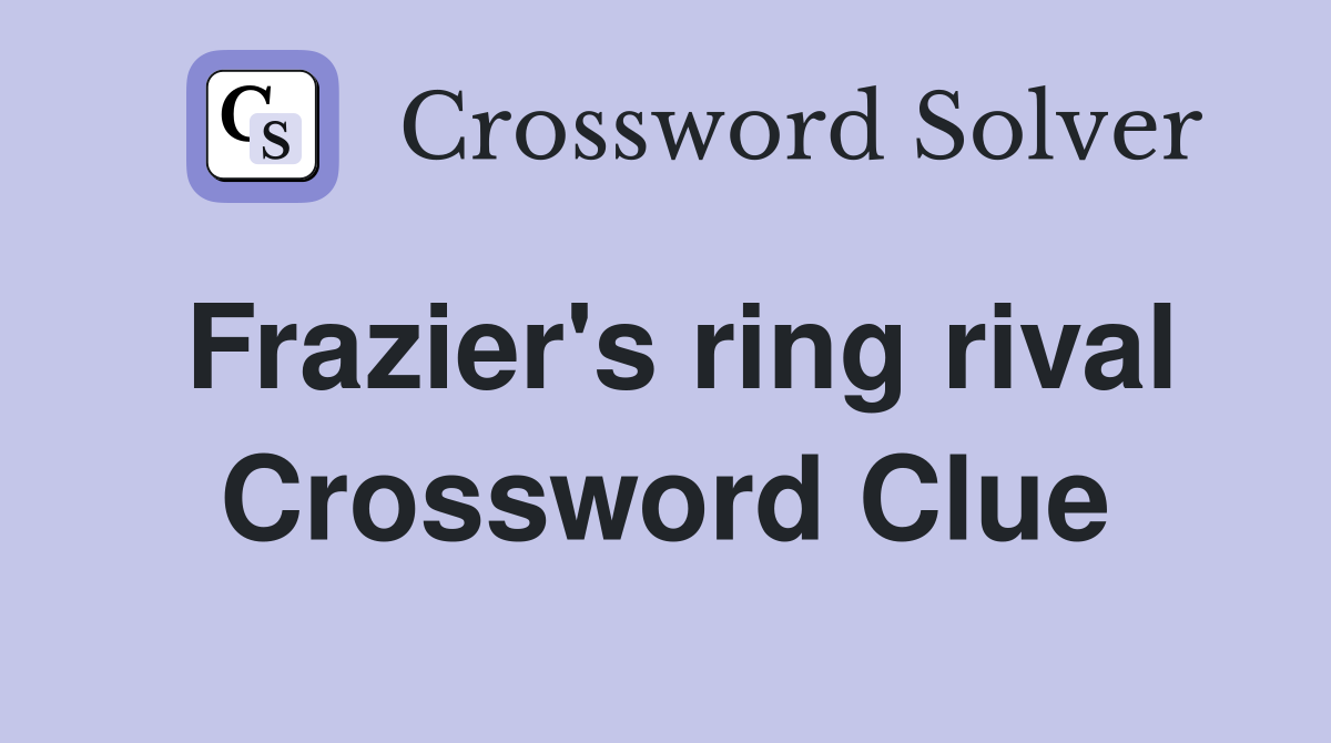 Frazier's ring rival Crossword Clue
