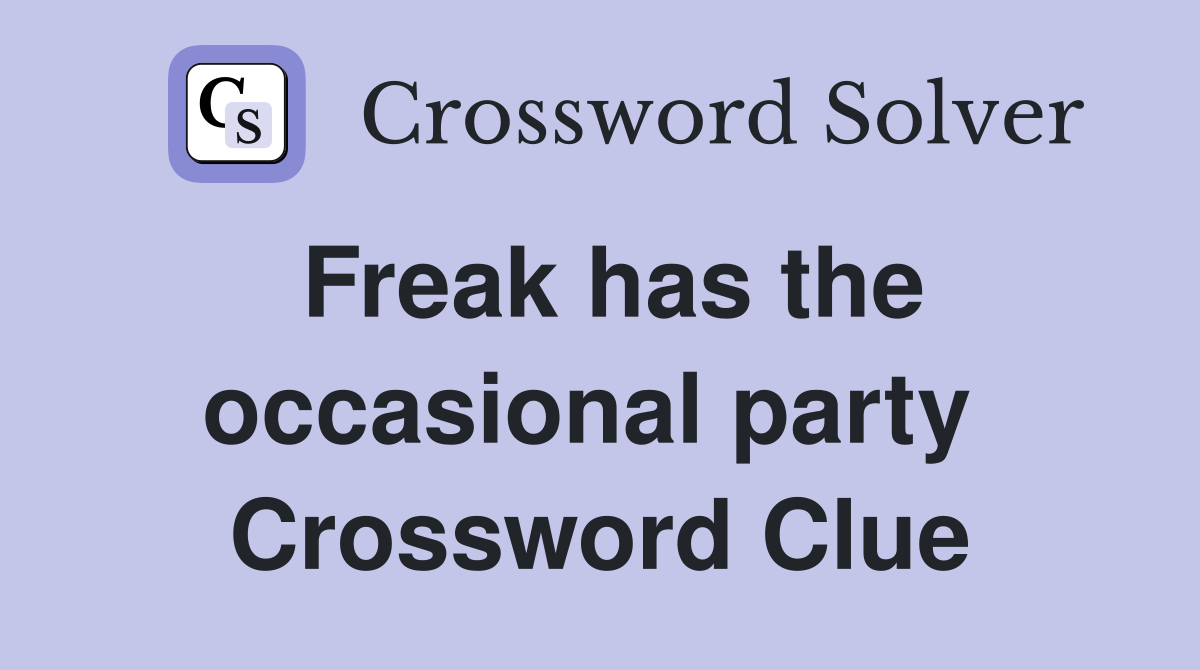 Freak has the occasional party  Crossword Clue