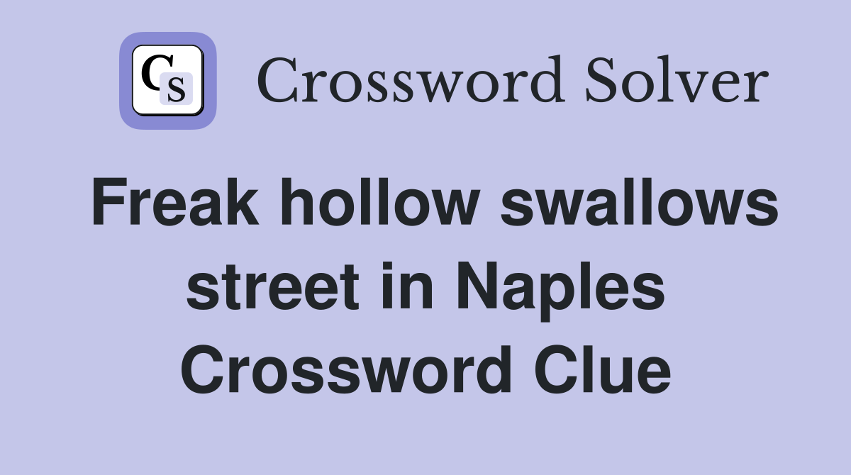 Freak hollow swallows street in Naples Crossword Clue