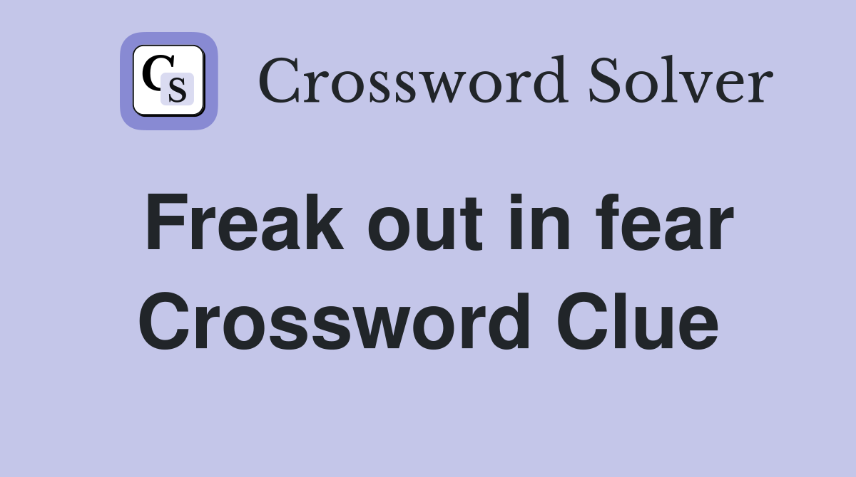 Freak out in fear Crossword Clue