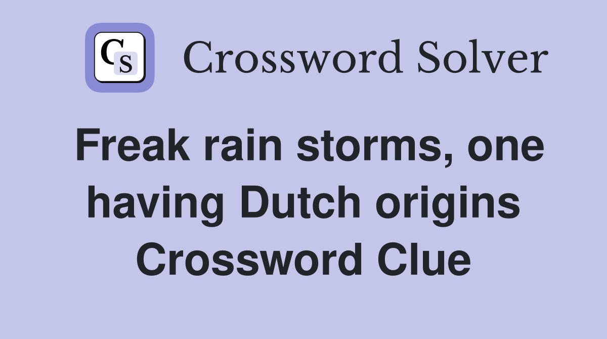 Freak rain storms, one having Dutch origins Crossword Clue