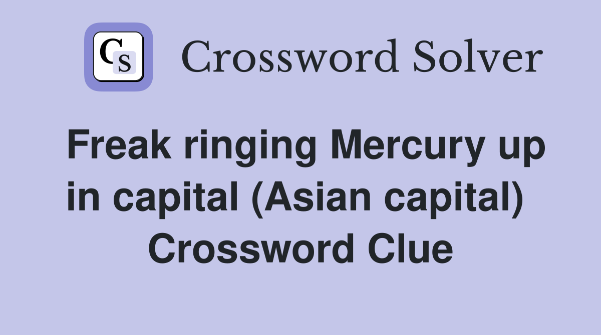 Freak ringing Mercury up in capital (Asian capital)  Crossword Clue