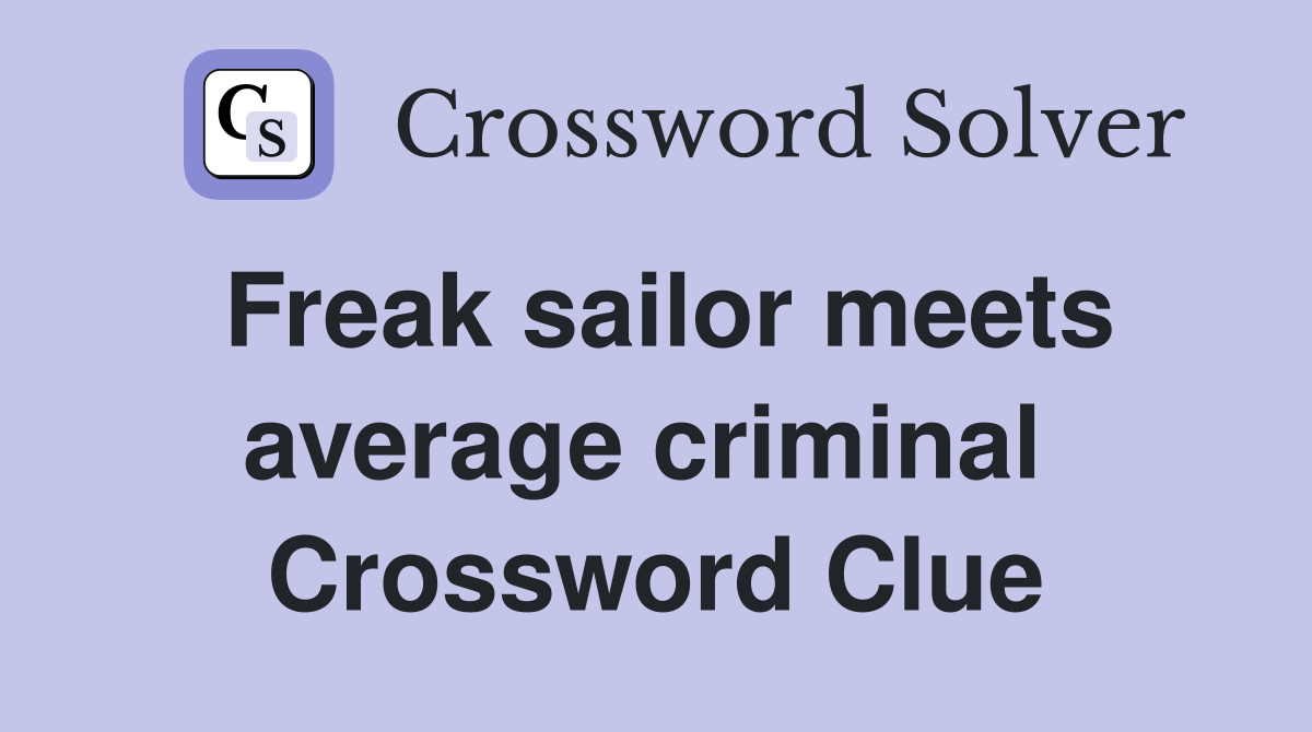 Freak sailor meets average criminal  Crossword Clue