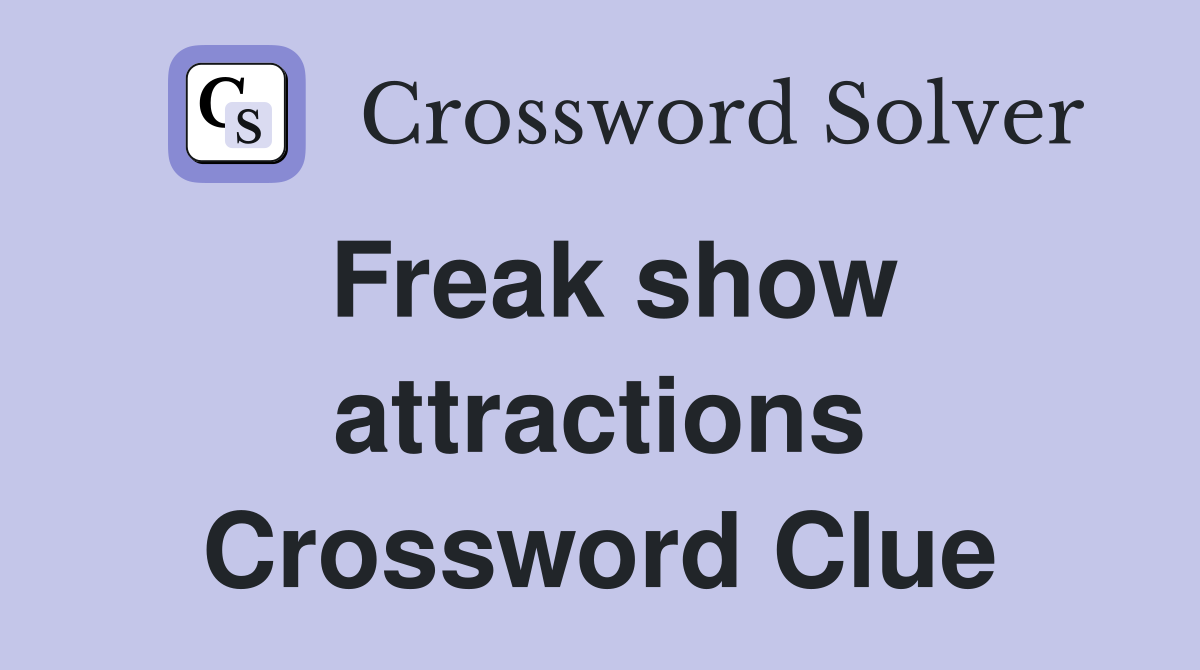 Freak show attractions Crossword Clue