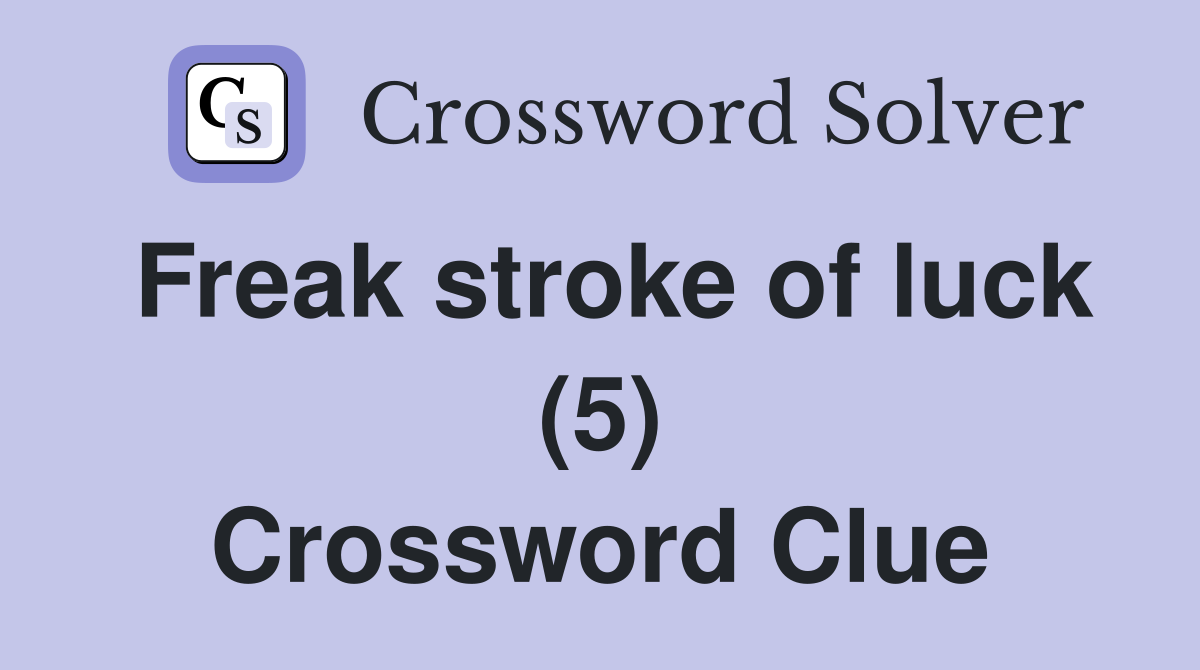 Freak stroke of luck (5) Crossword Clue