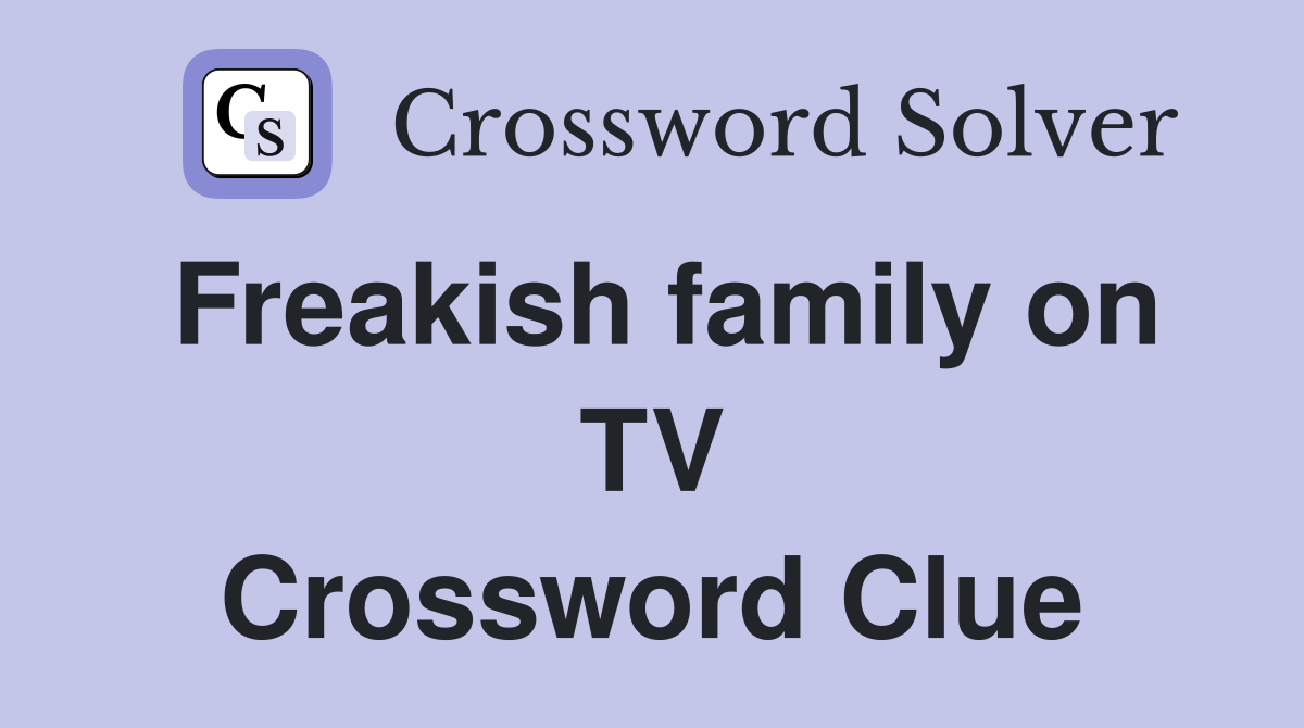 Freakish family on TV Crossword Clue