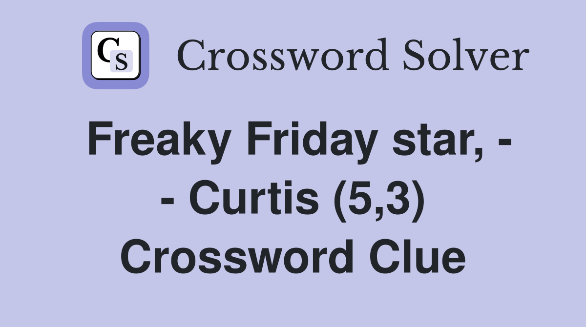 Freaky Friday star, - - Curtis (5,3) Crossword Clue