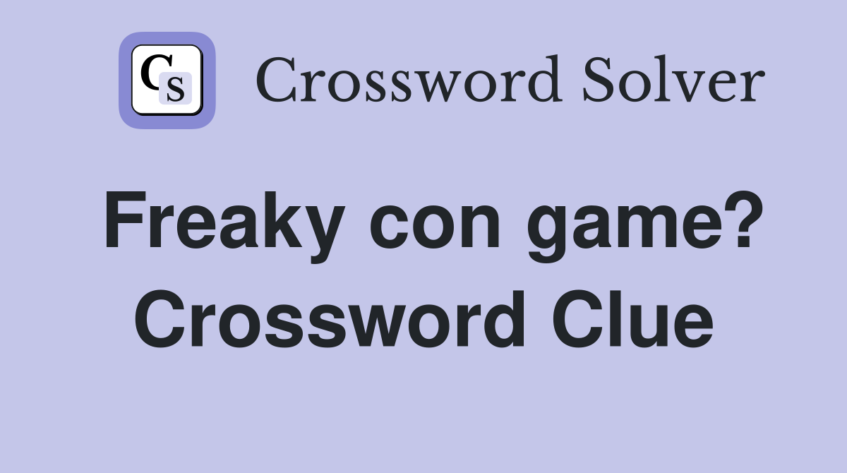 Freaky con game? Crossword Clue