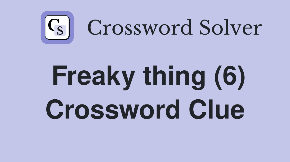 Freaky thing (6) Crossword Clue