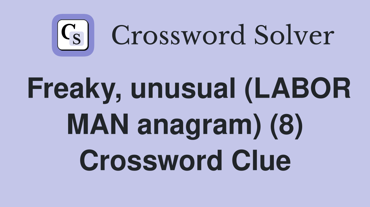 Freaky, unusual (LABOR MAN anagram) (8) Crossword Clue