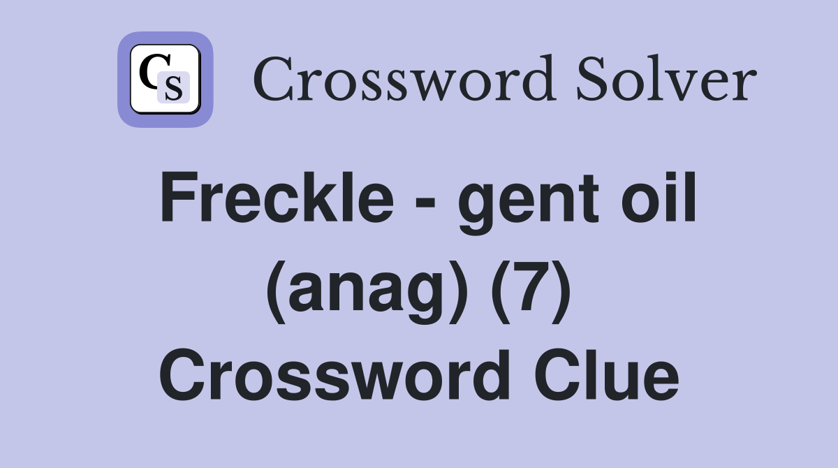 Freckle - gent oil (anag) (7) Crossword Clue