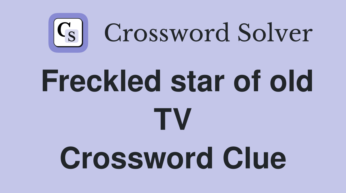 Freckled star of old TV Crossword Clue