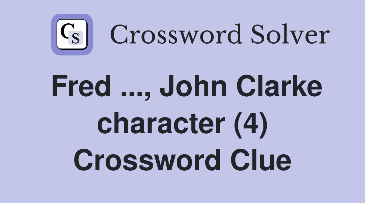 Fred ..., John Clarke character (4) Crossword Clue