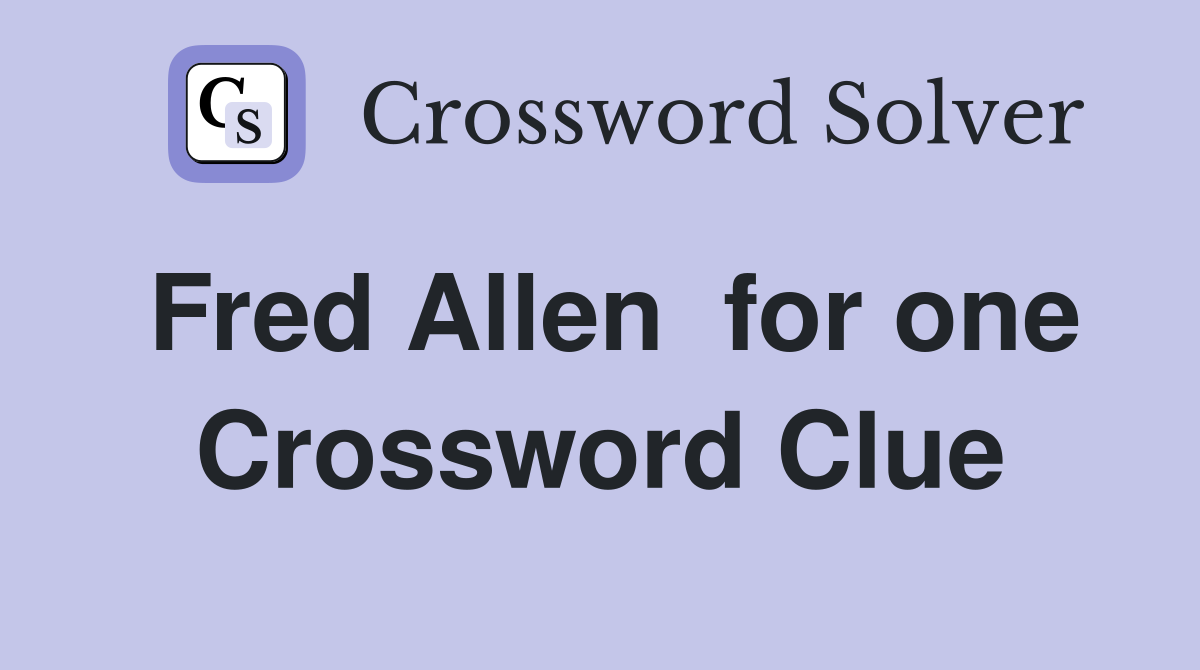 Fred Allen  for one Crossword Clue