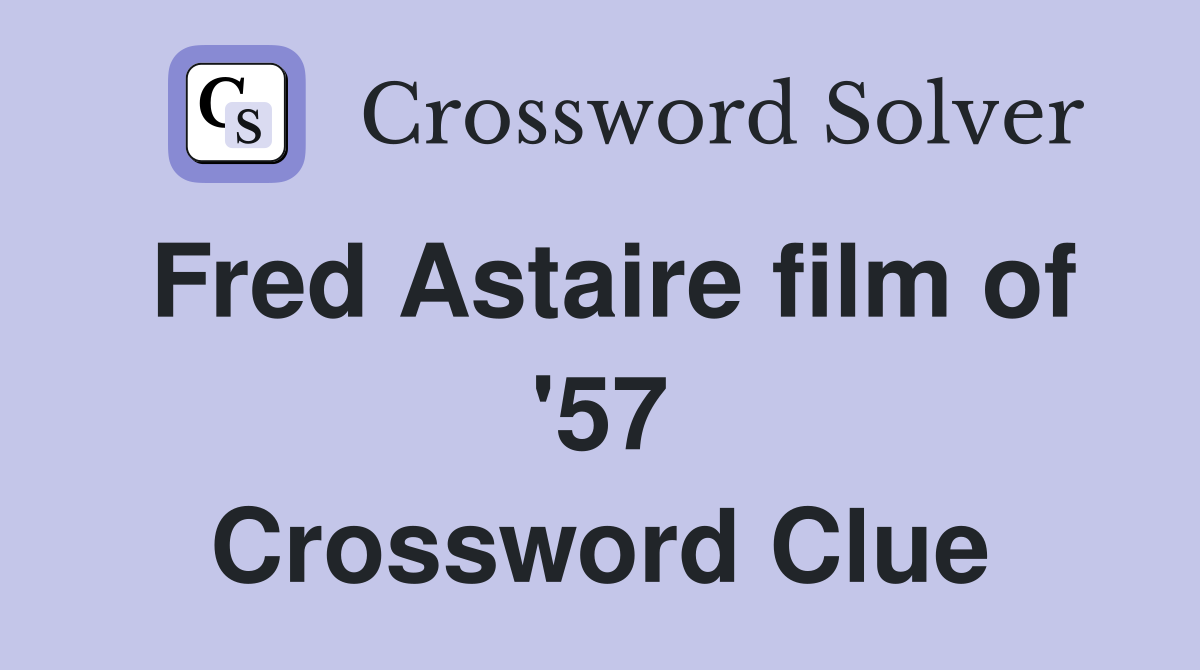 Fred Astaire film of '57 Crossword Clue