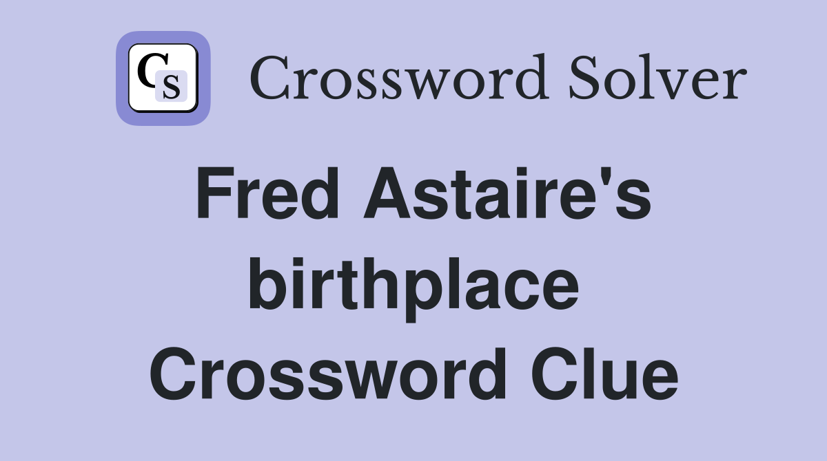 Fred Astaire's birthplace Crossword Clue