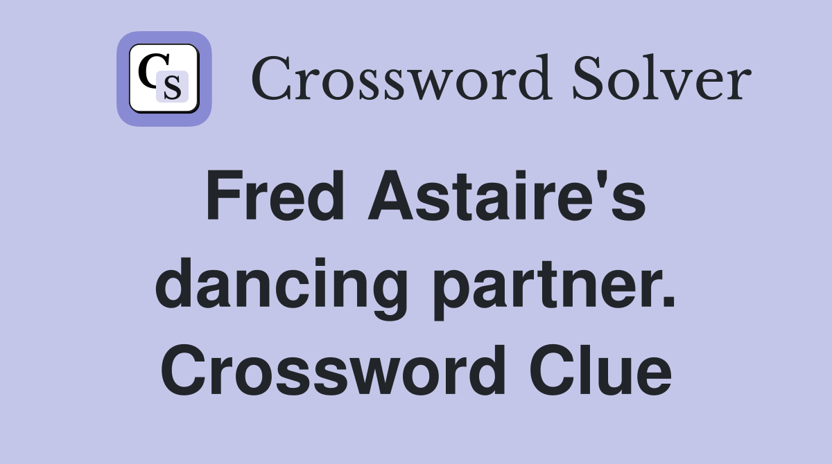 Fred Astaire's dancing partner. Crossword Clue