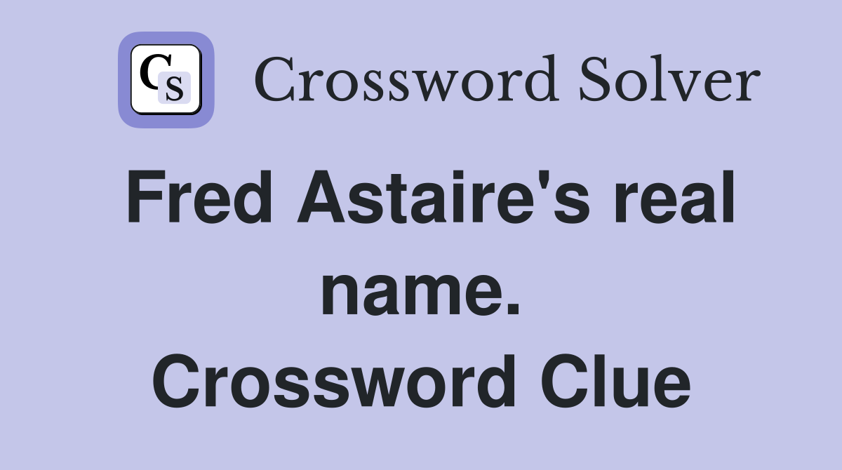 Fred Astaire's real name. Crossword Clue
