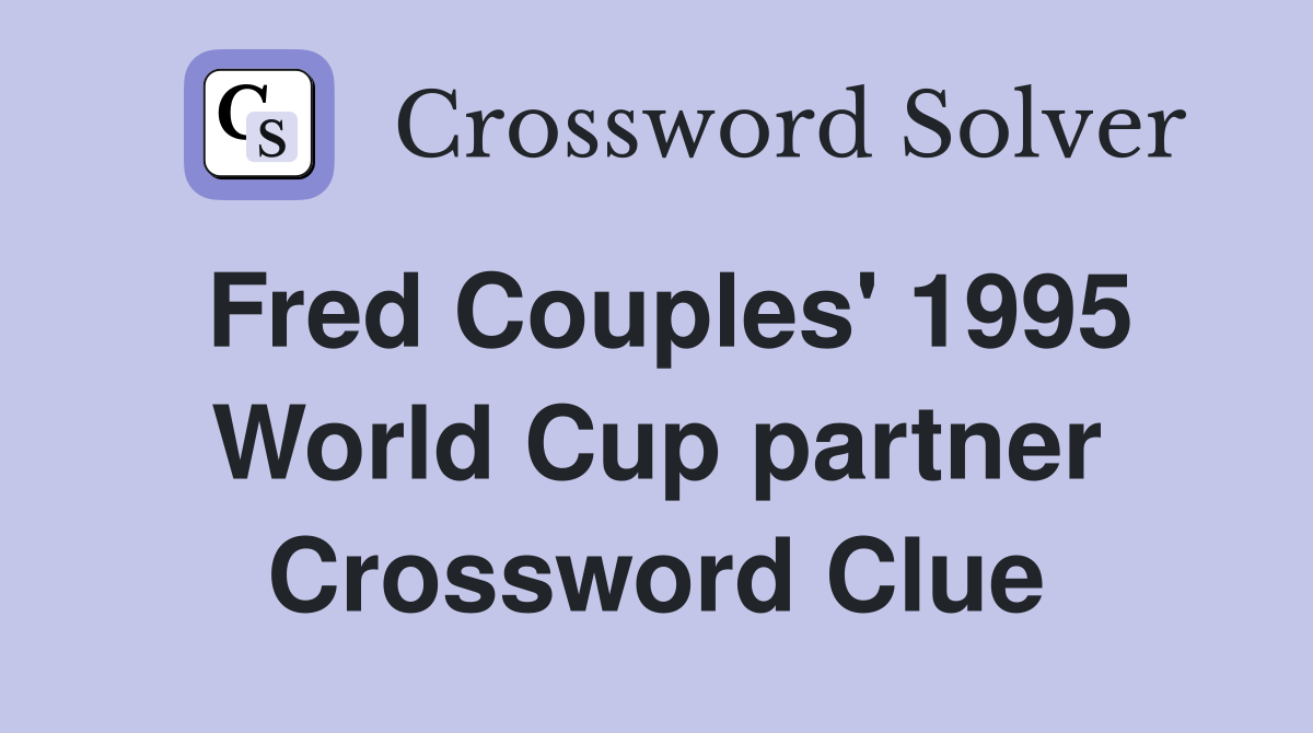 Fred Couples' 1995 World Cup partner Crossword Clue