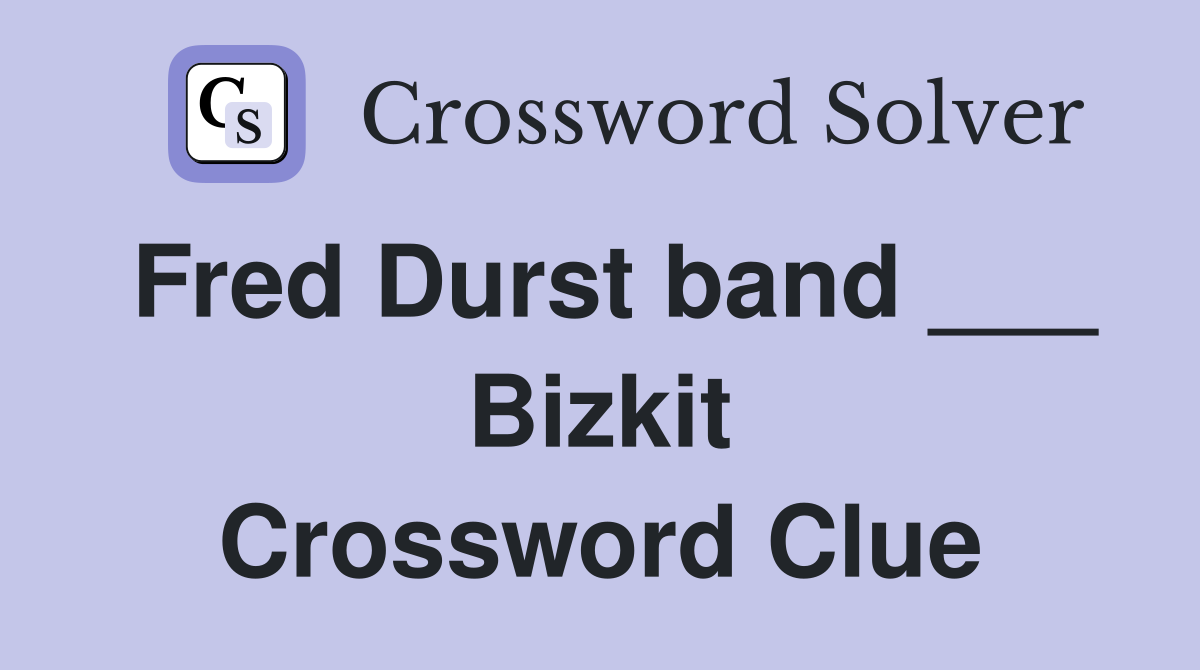 Fred Durst band ___ Bizkit Crossword Clue